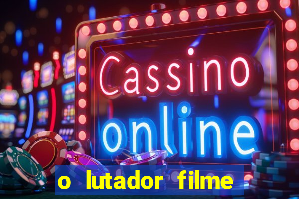 o lutador filme completo dublado mega filmes