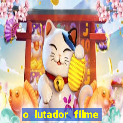 o lutador filme completo dublado mega filmes