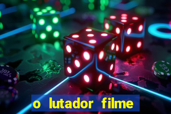 o lutador filme completo dublado mega filmes