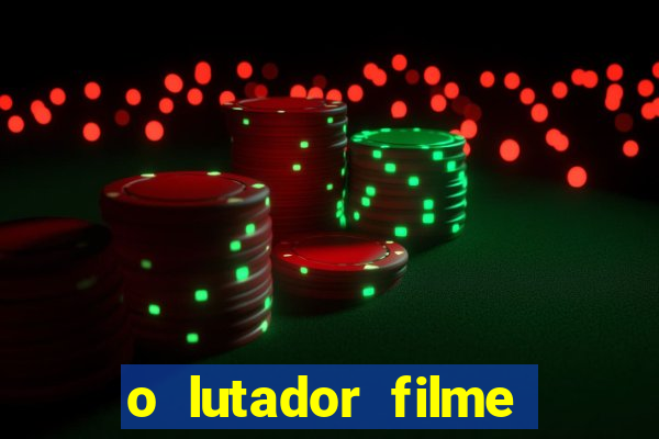 o lutador filme completo dublado mega filmes