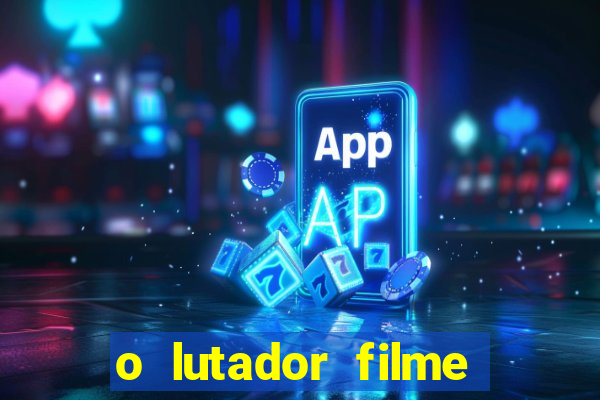 o lutador filme completo dublado mega filmes