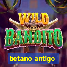 betano antigo