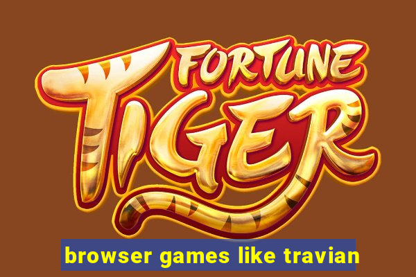 browser games like travian