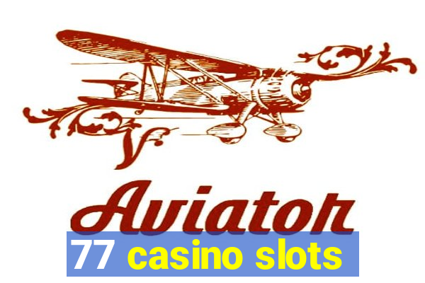 77 casino slots