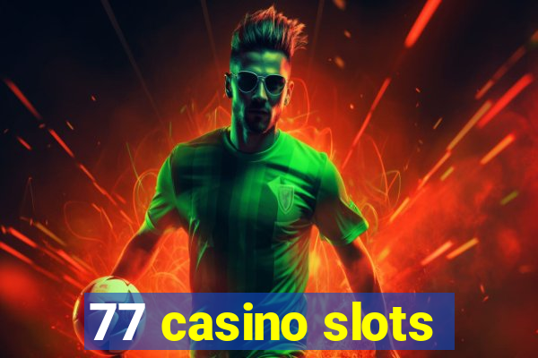 77 casino slots