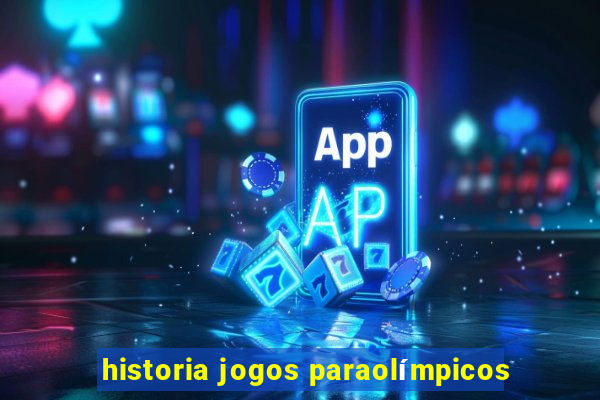 historia jogos paraolímpicos