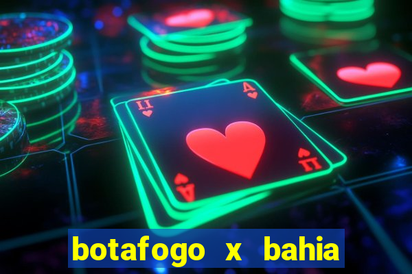 botafogo x bahia ao vivo