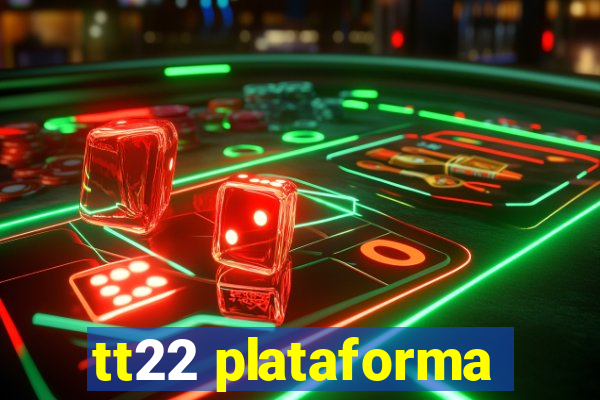 tt22 plataforma