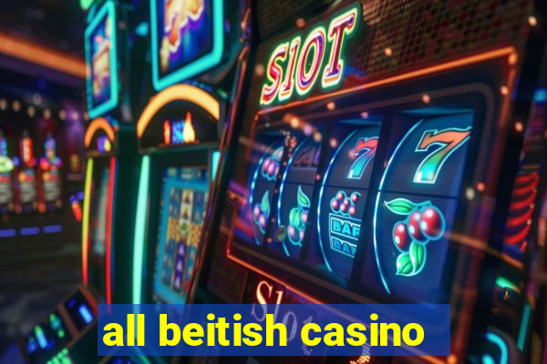 all beitish casino