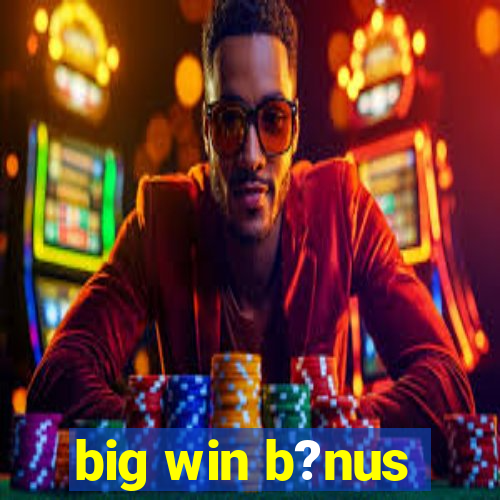 big win b?nus