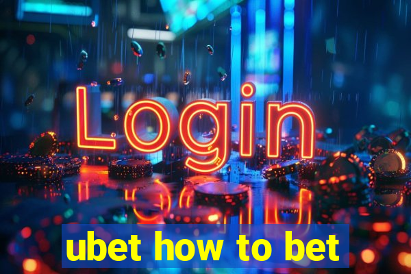 ubet how to bet