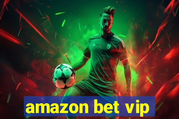 amazon bet vip