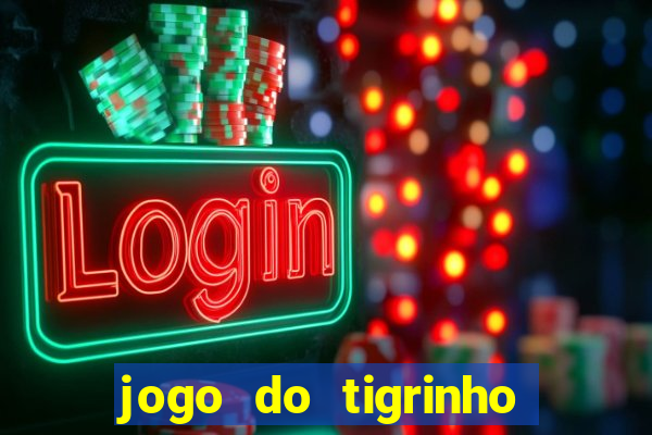 jogo do tigrinho oficial app