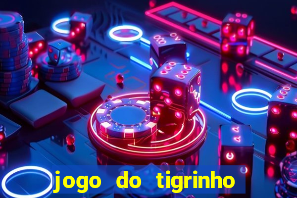 jogo do tigrinho oficial app