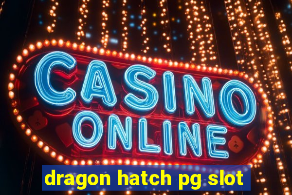 dragon hatch pg slot