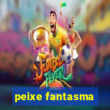 peixe fantasma