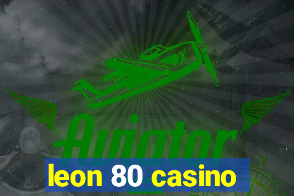 leon 80 casino