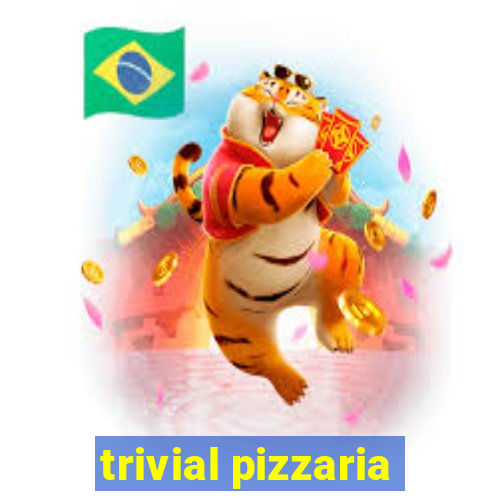 trivial pizzaria