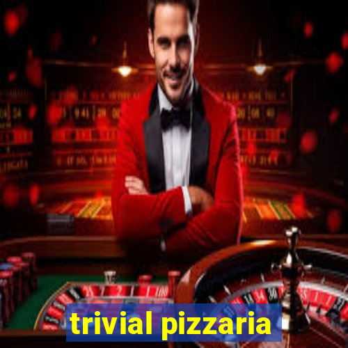 trivial pizzaria