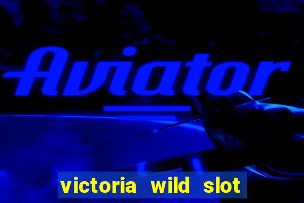 victoria wild slot free play