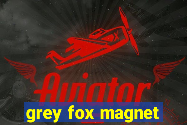 grey fox magnet