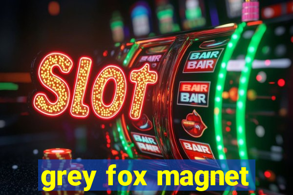 grey fox magnet