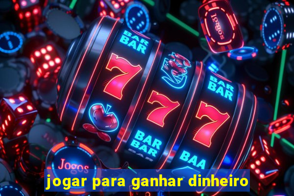 jogar para ganhar dinheiro