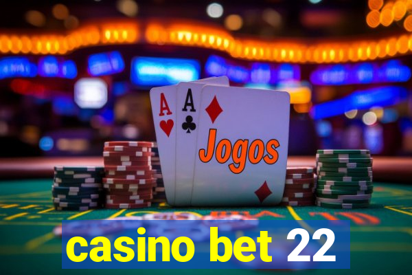 casino bet 22