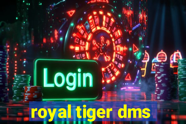 royal tiger dms