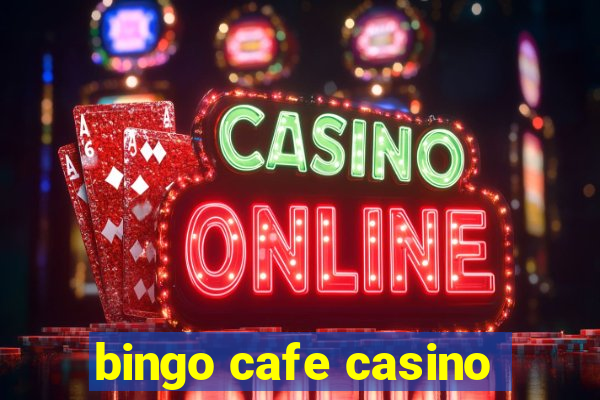 bingo cafe casino