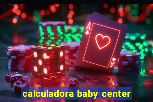 calculadora baby center