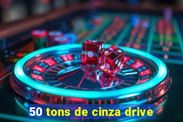 50 tons de cinza drive