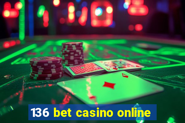 136 bet casino online