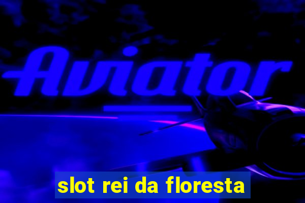 slot rei da floresta