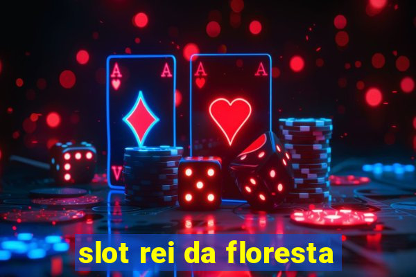 slot rei da floresta