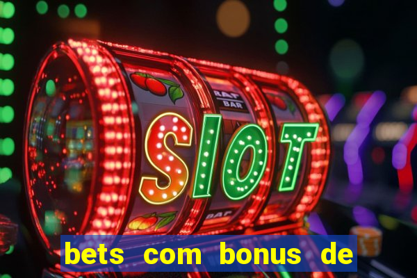 bets com bonus de cadastro sem deposito