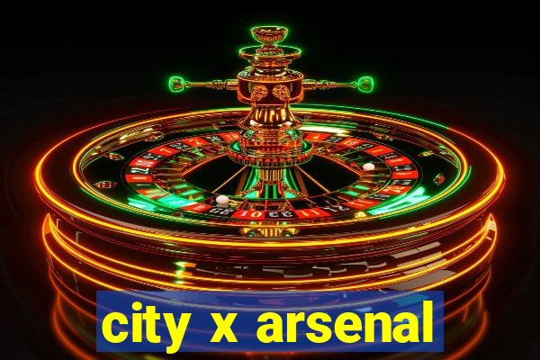 city x arsenal