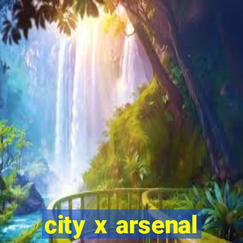 city x arsenal