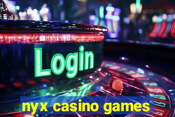 nyx casino games