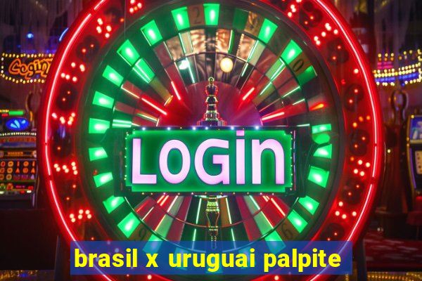 brasil x uruguai palpite