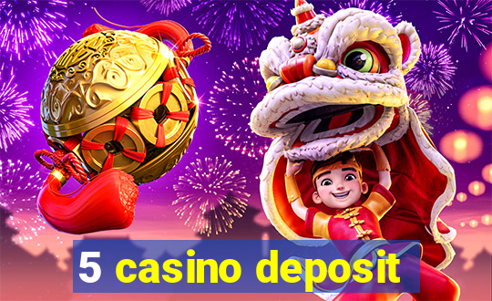 5 casino deposit