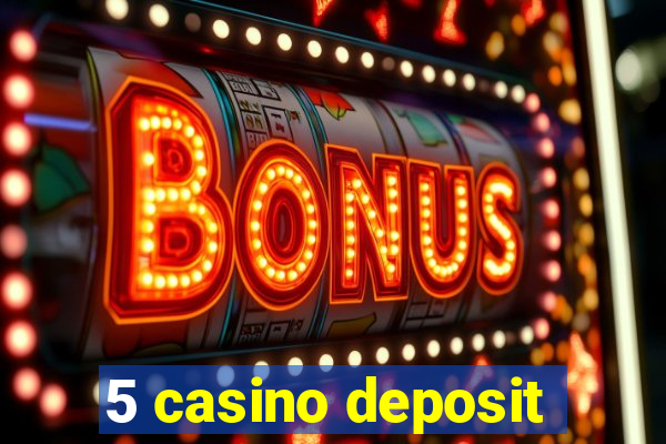 5 casino deposit