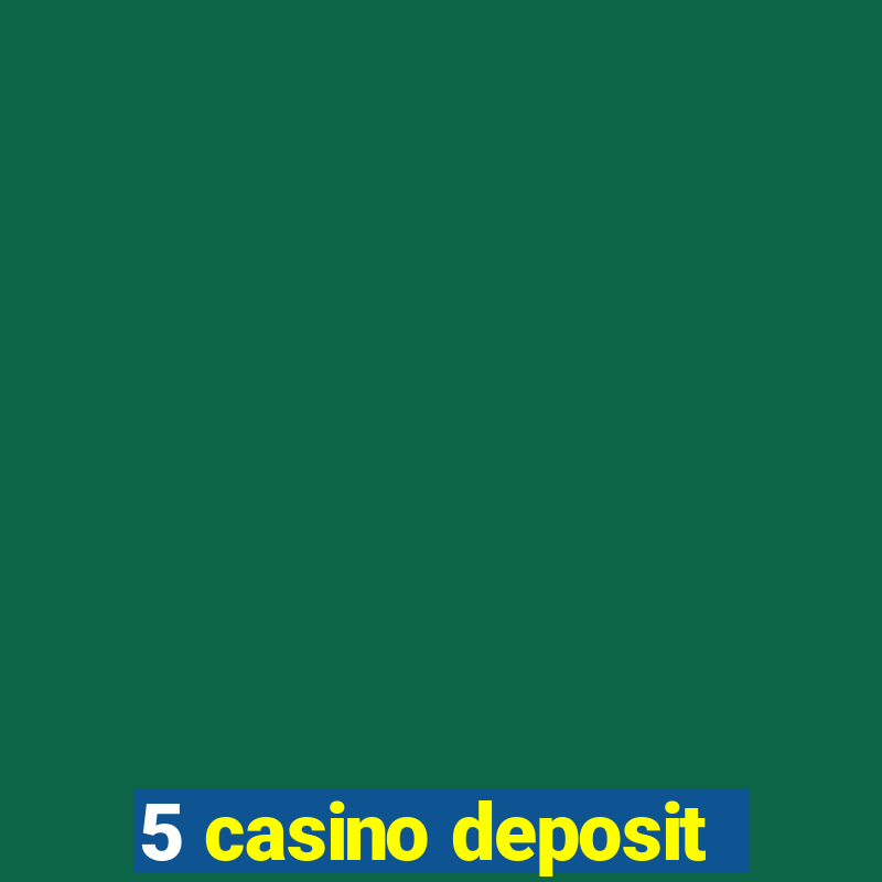 5 casino deposit