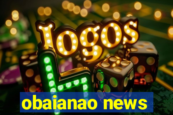 obaianao news