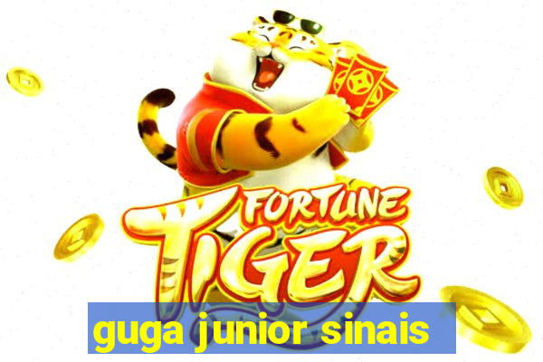 guga junior sinais