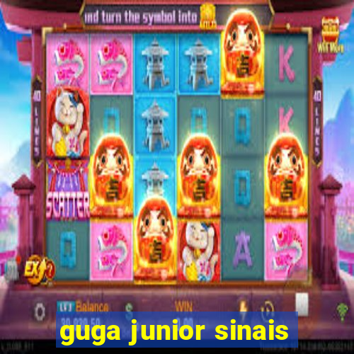 guga junior sinais