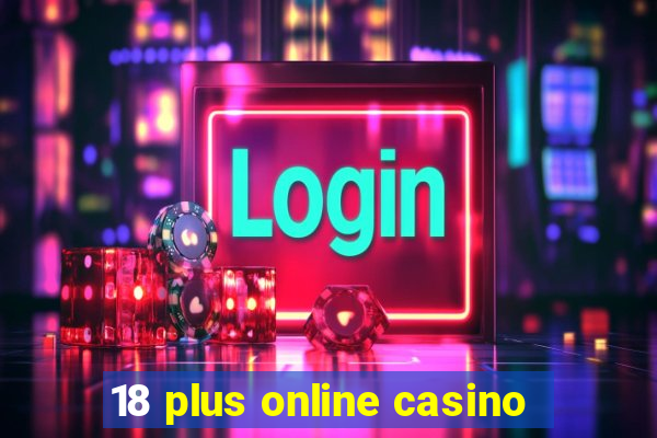 18 plus online casino