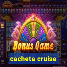 cacheta cruise