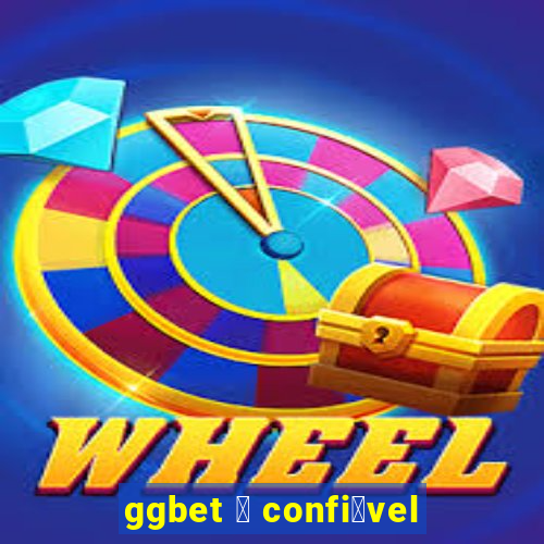 ggbet 茅 confi谩vel