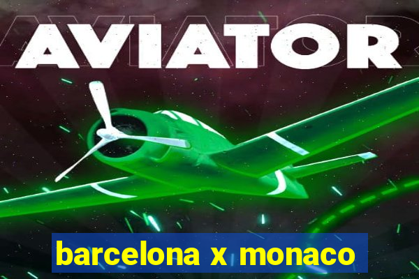 barcelona x monaco